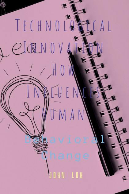 Technological Innovation How Influences Human Technological Innovation How Influences Human