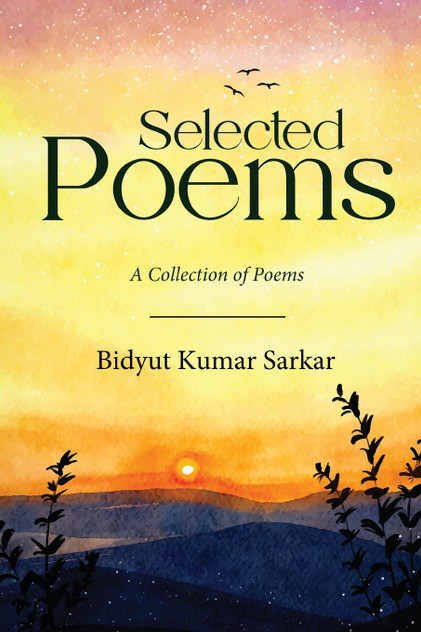 Selected Poems - A Collection of Poems Selected Poems - A Collection of Poems