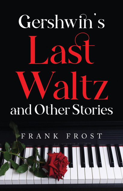 Gershwin's Last Waltz and Other Stories Gershwin's Last Waltz and Other Stories