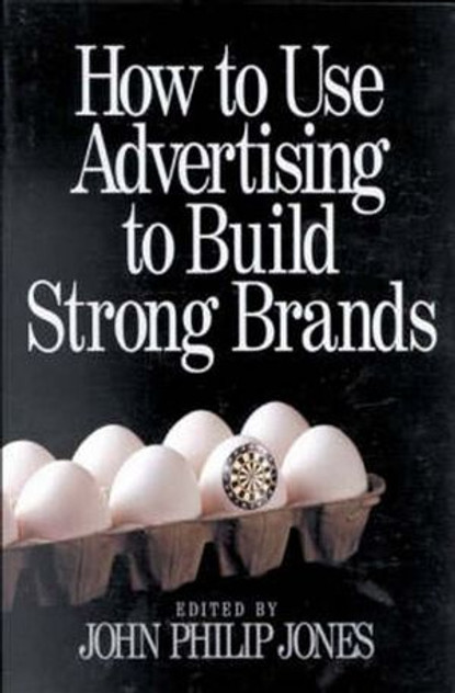 How to Use Advertising to Build Strong Brands How to Use Advertising to Build Strong Brands