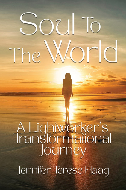 Soul To The World, A Lightworker's Transformational Journey Soul To The World, A Lightworker's Transformational Journey