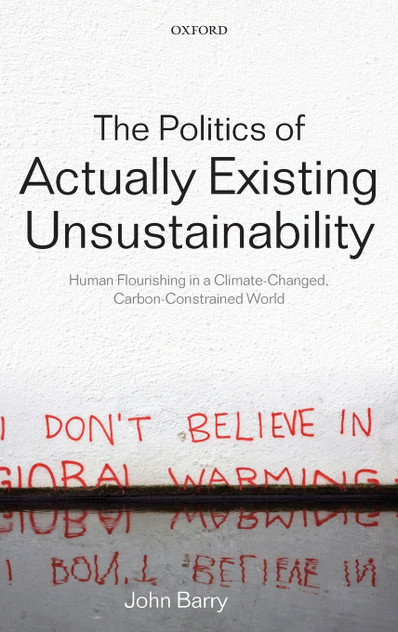 The Politics of Actually Existing Unsustainability The Politics of Actually Existing Unsustainability