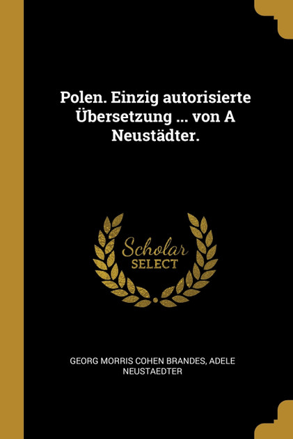 Polen. Einzig autorisierte Übersetzung ... von A Neustädter. Polen. Einzig autorisierte Übersetzung ... von A Neustädter.