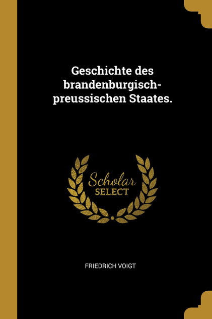 Geschichte des brandenburgisch-preussischen Staates. Geschichte des brandenburgisch-preussischen Staates.