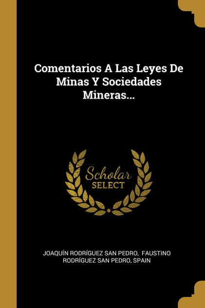 Comentarios A Las Leyes De Minas Y Sociedades Mineras... Comentarios A Las Leyes De Minas Y Sociedades Mineras...