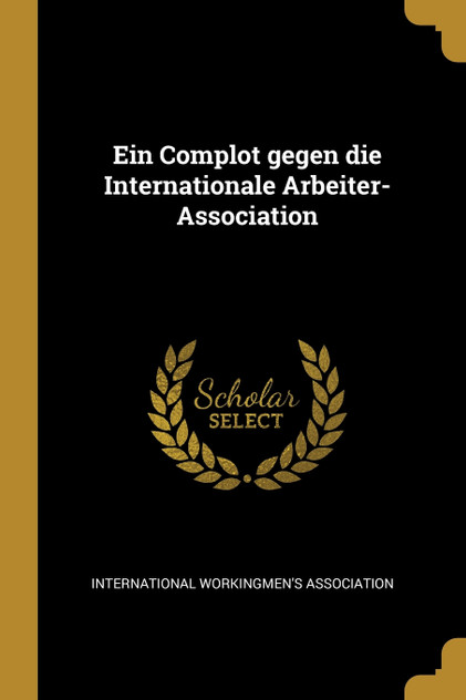 Ein Complot gegen die Internationale Arbeiter-Association