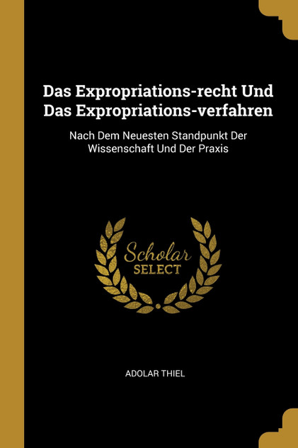 Das Expropriations-recht Und Das Expropriations-verfahren Das Expropriations-recht Und Das Expropriations-verfahren