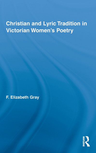 Christian and Lyric Tradition in Victorian Women's Poetry Christian and Lyric Tradition in Victorian Women's Poetry