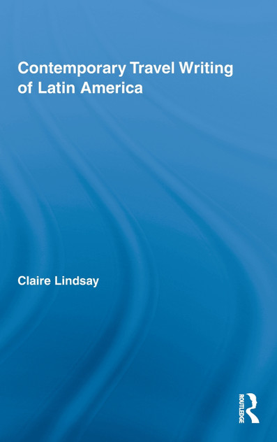 Contemporary Travel Writing of Latin America Contemporary Travel Writing of Latin America