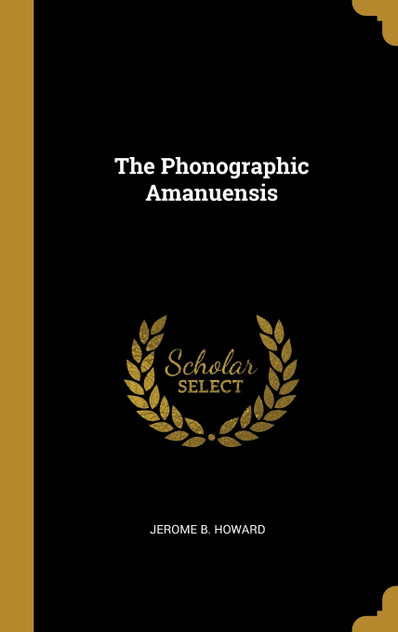 The Phonographic Amanuensis The Phonographic Amanuensis