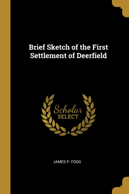 Brief Sketch of the First Settlement of Deerfield Brief Sketch of the First Settlement of Deerfield