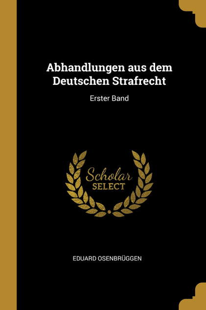 Abhandlungen aus dem Deutschen Strafrecht Abhandlungen aus dem Deutschen Strafrecht