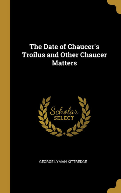 The Date of Chaucer's Troilus and Other Chaucer Matters