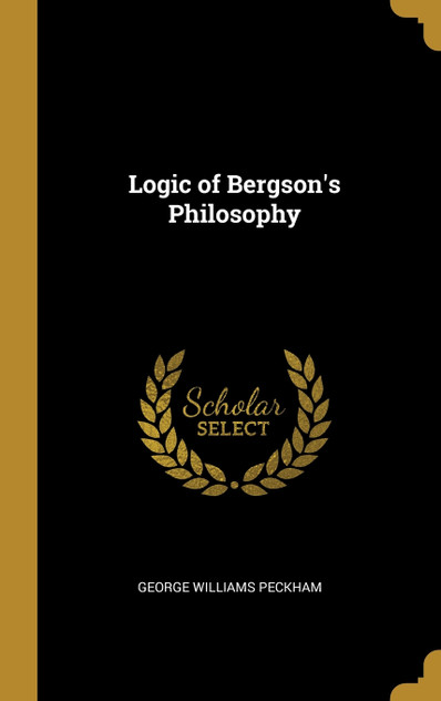 Logic of Bergson's Philosophy Logic of Bergson's Philosophy