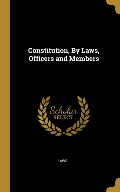 Constitution, By Laws, Officers and Members