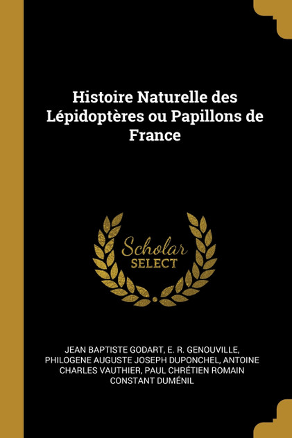 Histoire Naturelle des Lépidoptères ou Papillons de France Histoire Naturelle des Lépidoptères ou Papillons de France