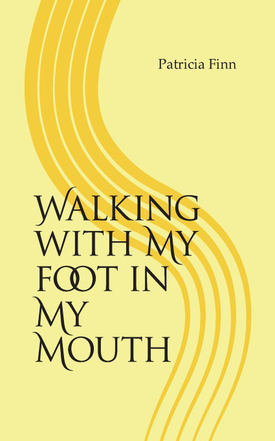 Walking With My Foot in My Mouth Walking With My Foot in My Mouth