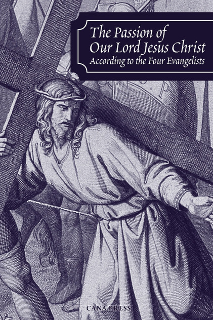 The Passion of Our Lord Jesus Christ According to the Four Evangelists The Passion of Our Lord Jesus Christ According to the Four Evangelists