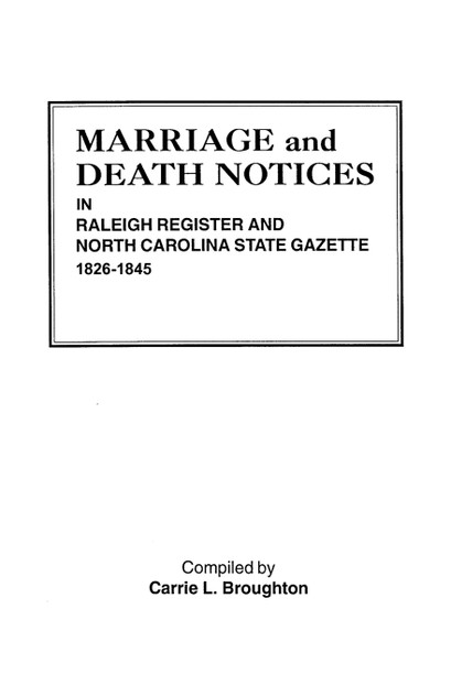 Marriage and Death Notices in Raleigh Register and North Carolina State Gazette, 1826-1845 Marriage and Death Notices in Raleigh Register and North Carolina State Gazette, 1826-1845
