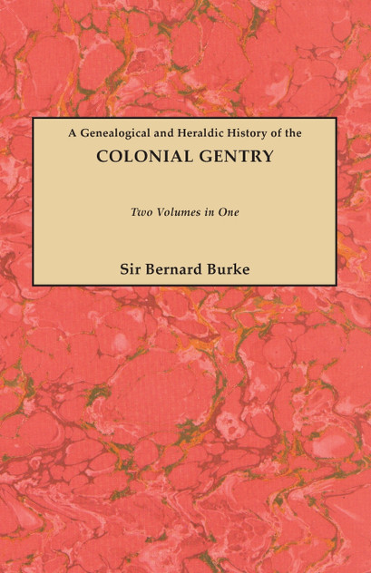 Genealogical and Heraldic History of the Colonial Gentry. Two Volumes in One Genealogical and Heraldic History of the Colonial Gentry. Two Volumes in One