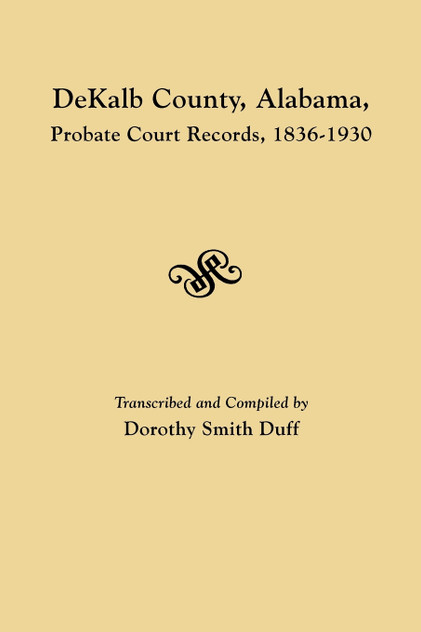 Dekalb County, Alabama, Probate Court Records, 1836-1930 Dekalb County, Alabama, Probate Court Records, 1836-1930