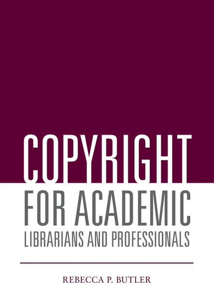 Copyright for Academic Librarians and Professionals Copyright for Academic Librarians and Professionals