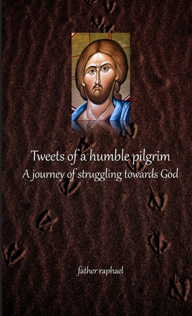 Tweets of a humble pilgrim - A journey of struggling towards God Tweets of a humble pilgrim - A journey of struggling towards God