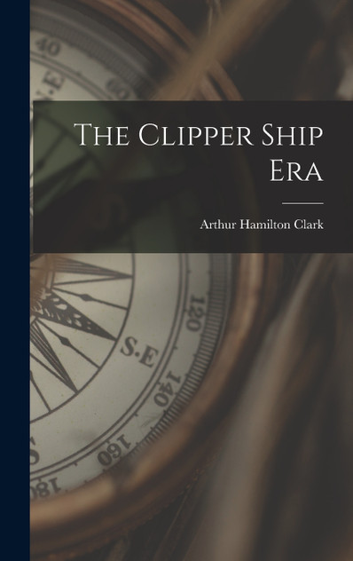 The Clipper Ship Era The Clipper Ship Era