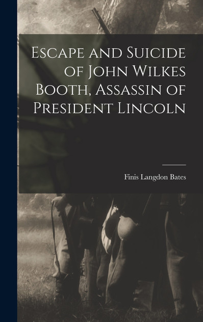 Escape and Suicide of John Wilkes Booth, Assassin of President Lincoln Escape and Suicide of John Wilkes Booth, Assassin of President Lincoln