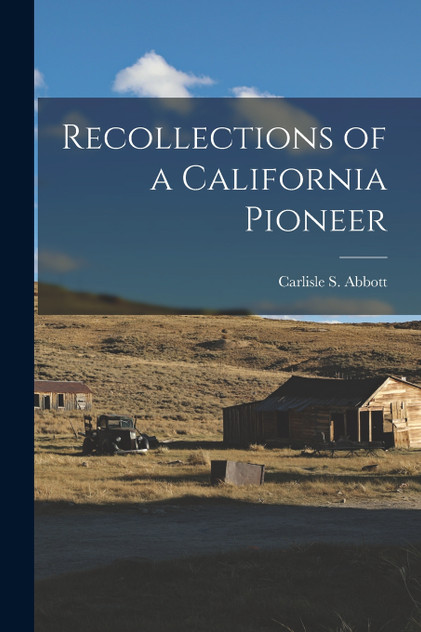 Recollections of a California Pioneer Recollections of a California Pioneer