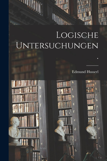 Logische Untersuchungen. Logische Untersuchungen.
