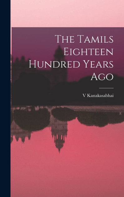 The Tamils Eighteen Hundred Years Ago The Tamils Eighteen Hundred Years Ago