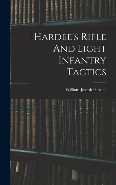 Hardee's Rifle And Light Infantry Tactics