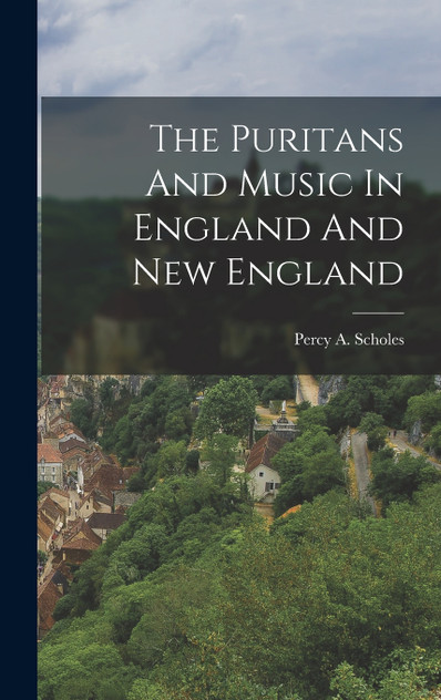 The Puritans And Music In England And New England The Puritans And Music In England And New England