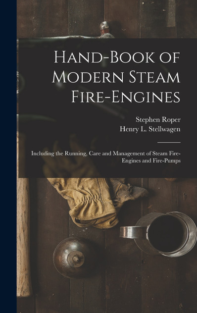 Hand-Book of Modern Steam Fire-Engines