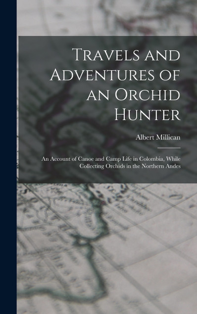 Travels and Adventures of an Orchid Hunter Travels and Adventures of an Orchid Hunter