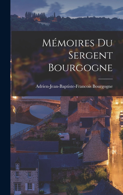 Mémoires du sergent Bourgogne Mémoires du sergent Bourgogne