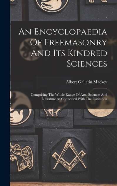 An Encyclopaedia Of Freemasonry And Its Kindred Sciences An Encyclopaedia Of Freemasonry And Its Kindred Sciences