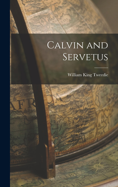 Calvin and Servetus Calvin and Servetus