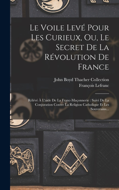 Le Voile Levé Pour Les Curieux, Ou, Le Secret De La Révolution De France