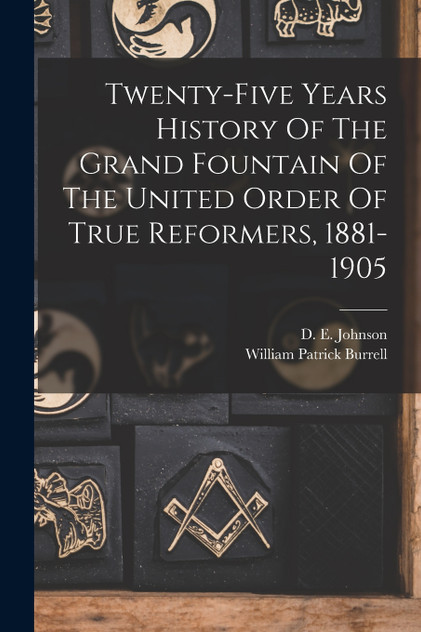 Twenty-five Years History Of The Grand Fountain Of The United Order Of True Reformers, 1881-1905 Twenty-five Years History Of The Grand Fountain Of The United Order Of True Reformers, 1881-1905