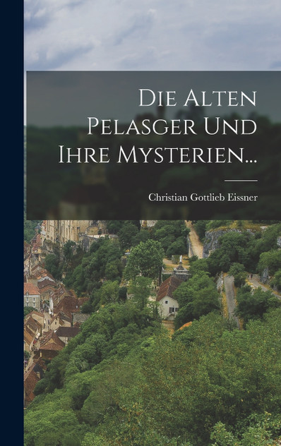 Die Alten Pelasger und ihre Mysterien...
