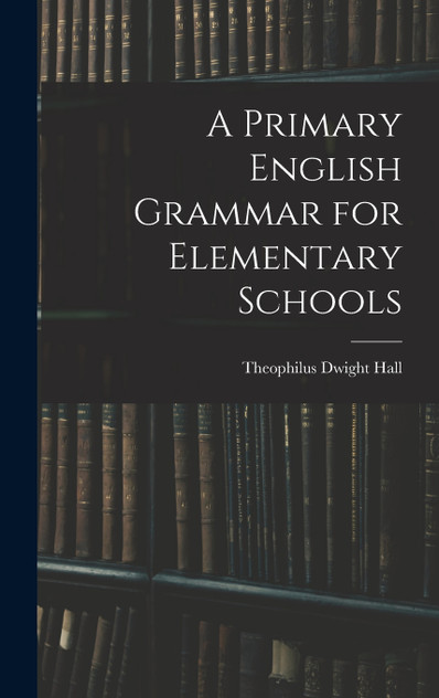 A Primary English Grammar for Elementary Schools A Primary English Grammar for Elementary Schools