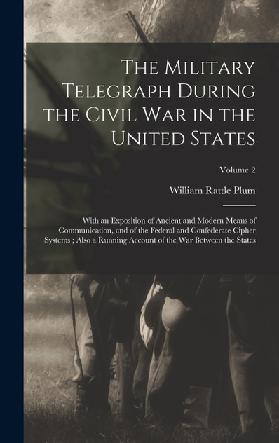 The Military Telegraph During the Civil War in the United States The Military Telegraph During the Civil War in the United States