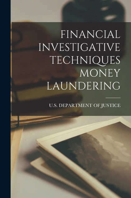 FINANCIAL INVESTIGATIVE TECHNIQUES MONEY LAUNDERING FINANCIAL INVESTIGATIVE TECHNIQUES MONEY LAUNDERING