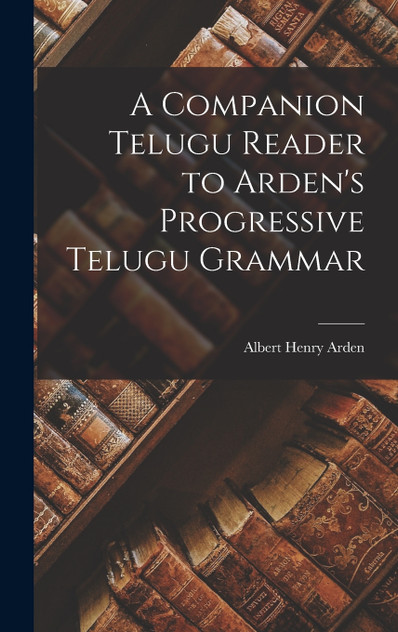 A Companion Telugu Reader to Arden's Progressive Telugu Grammar