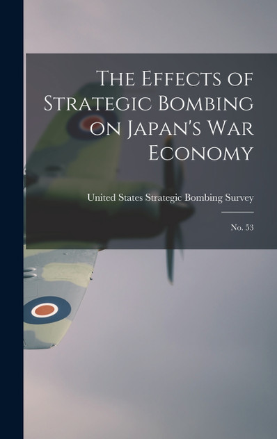 The Effects of Strategic Bombing on Japan's war Economy