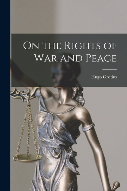 On the Rights of war and Peace On the Rights of war and Peace