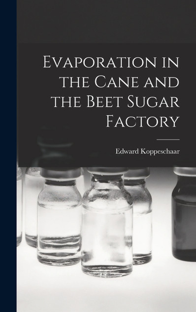 Evaporation in the Cane and the Beet Sugar Factory Evaporation in the Cane and the Beet Sugar Factory
