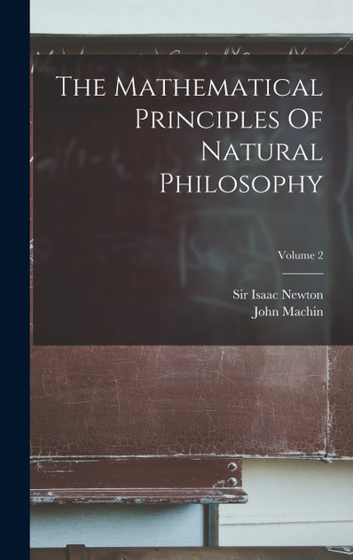 The Mathematical Principles Of Natural Philosophy; Volume 2 The Mathematical Principles Of Natural Philosophy; Volume 2